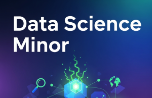 How a Data Science Minor Prepares You for the Data-Driven Future Data Science Minor